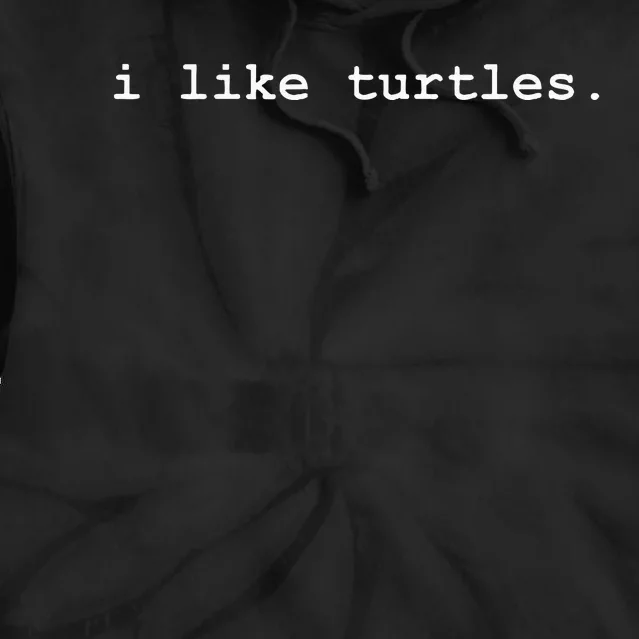 I Like Turtles Tortoises Tie Dye Hoodie