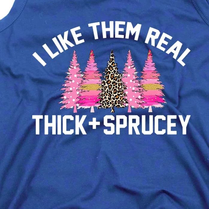 I Like Them Real Thick Sprucey Christmas Tree Great Gift Tank Top