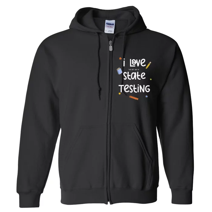 I Love (the last day of) State Testing Funny Teacher Full Zip Hoodie