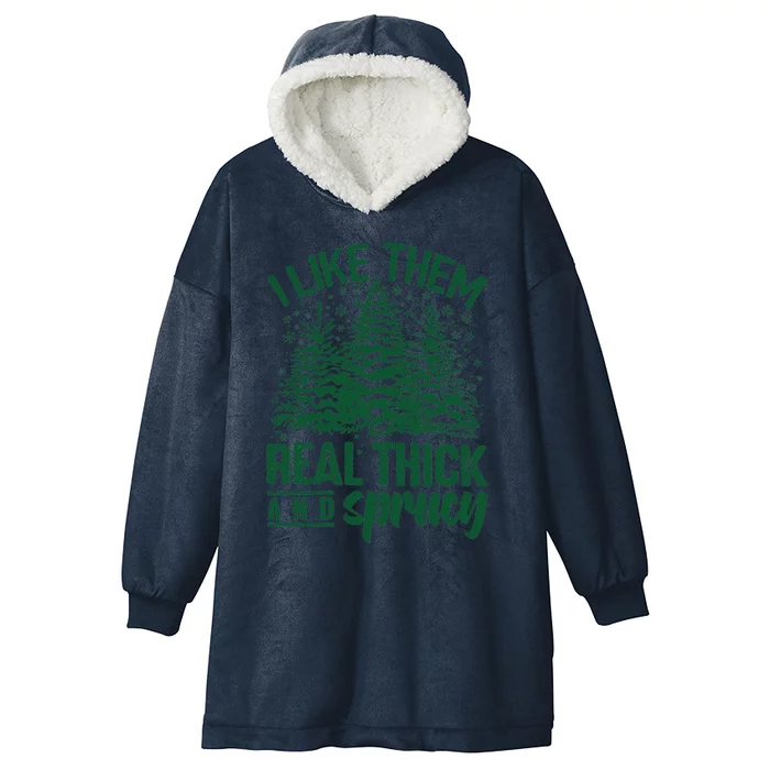 I Like Them Real Thick And Sprucey Christmas Pine Hooded Wearable Blanket