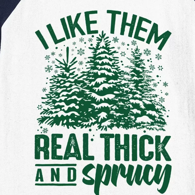 I Like Them Real Thick And Sprucey Christmas Pine Baseball Sleeve Shirt