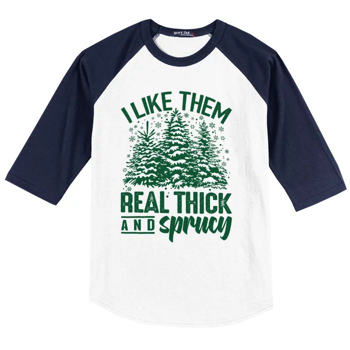 I Like Them Real Thick And Sprucey Christmas Pine Baseball Sleeve Shirt