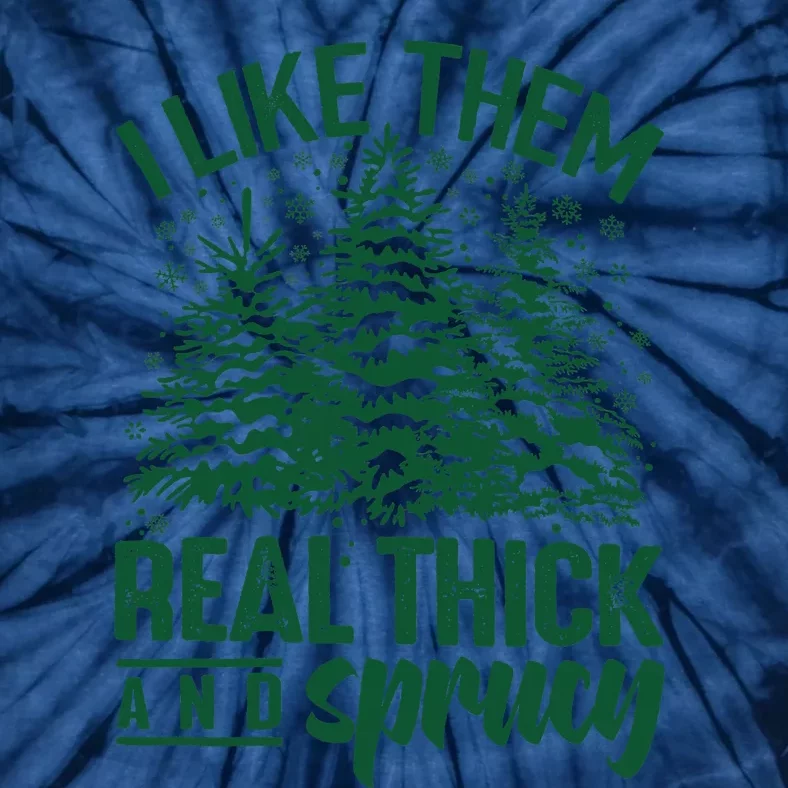 I Like Them Real Thick And Sprucey Christmas Pine Tie-Dye T-Shirt