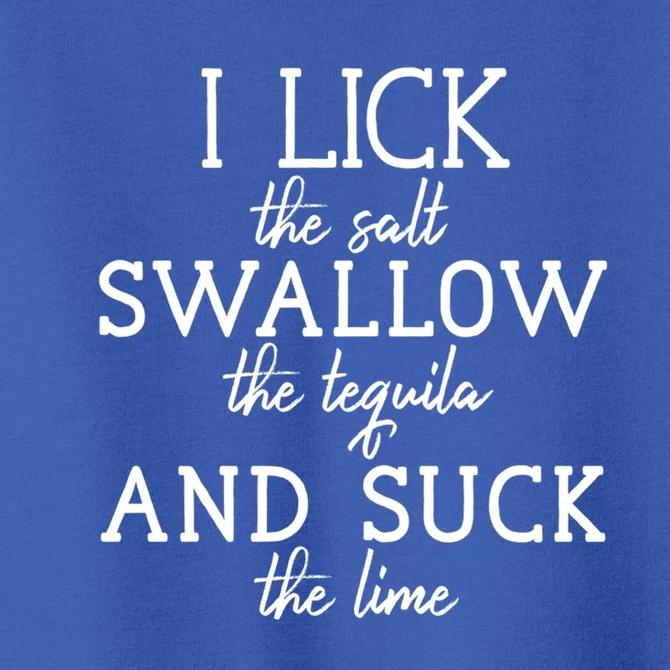 I Lick The Salt Swallow The Tequila And Suck The Lime Shots Gift Toddler T-Shirt