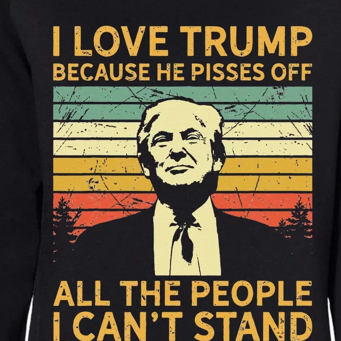 I Love Trump Because He Pisses Off All People I Cant Stand Womens California Wash Sweatshirt