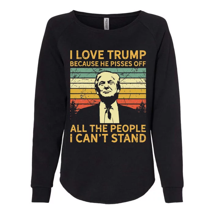 I Love Trump Because He Pisses Off All People I Cant Stand Womens California Wash Sweatshirt