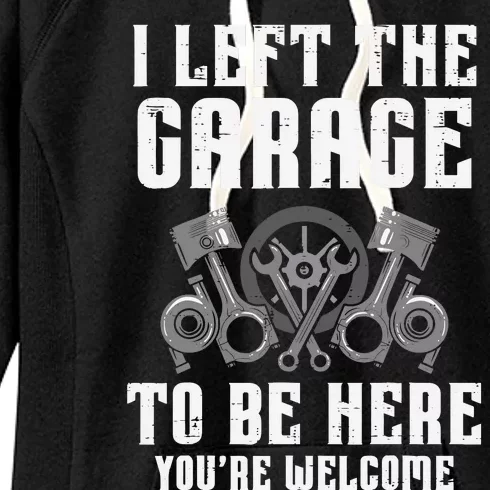 I Left The Garage To Be Here Funny Auto Car Mechanic Women's Fleece Hoodie