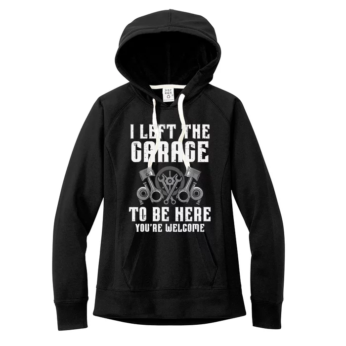 I Left The Garage To Be Here Funny Auto Car Mechanic Women's Fleece Hoodie