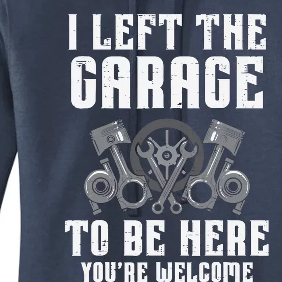 I Left The Garage To Be Here Funny Auto Car Mechanic Women's Pullover Hoodie