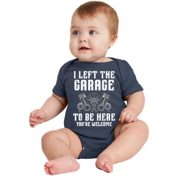 I Left The Garage To Be Here Funny Auto Car Mechanic Baby Bodysuit