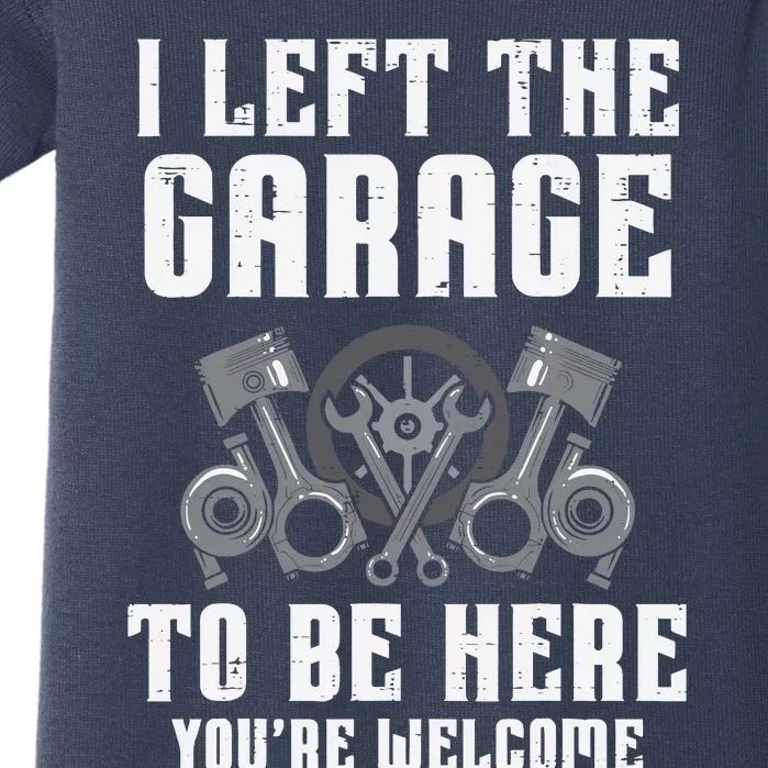 I Left The Garage To Be Here Funny Auto Car Mechanic Baby Bodysuit