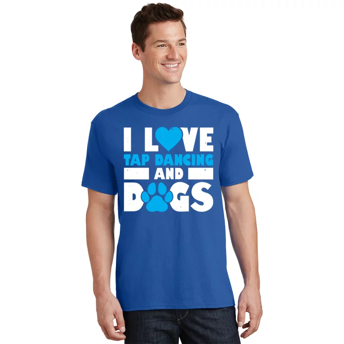 I Love Tap Dancing And Dogs Tap Dance Cool Gift T-Shirt