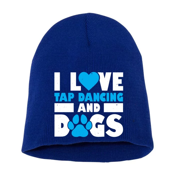 I Love Tap Dancing And Dogs Tap Dance Cool Gift Short Acrylic Beanie