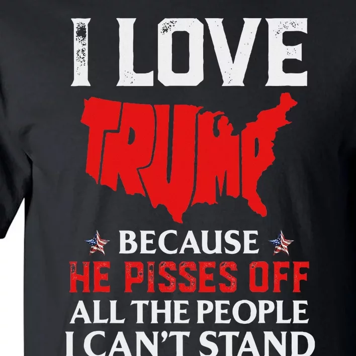 I Love Trump Pisses Off People Tall T-Shirt