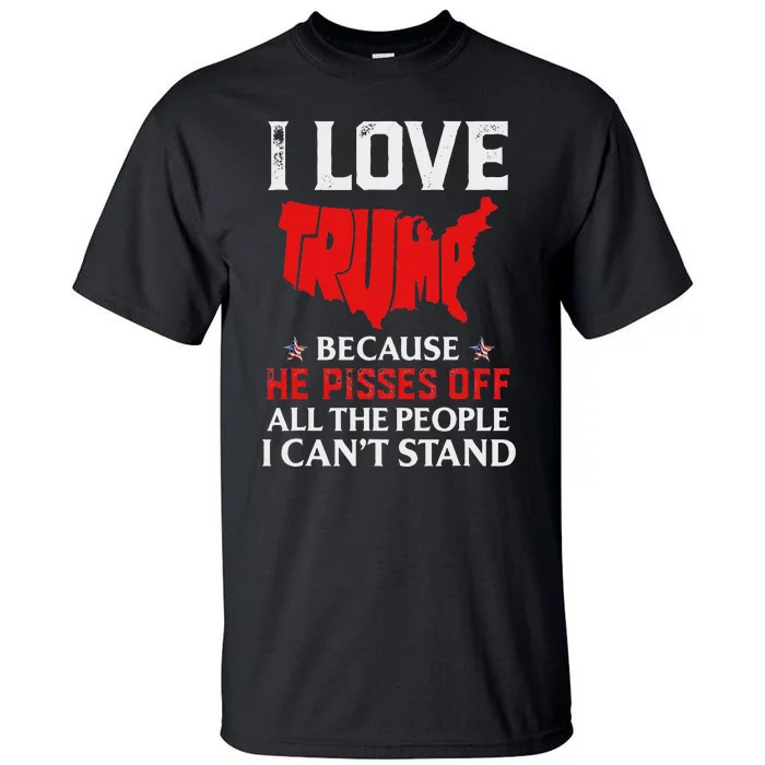 I Love Trump Pisses Off People Tall T-Shirt