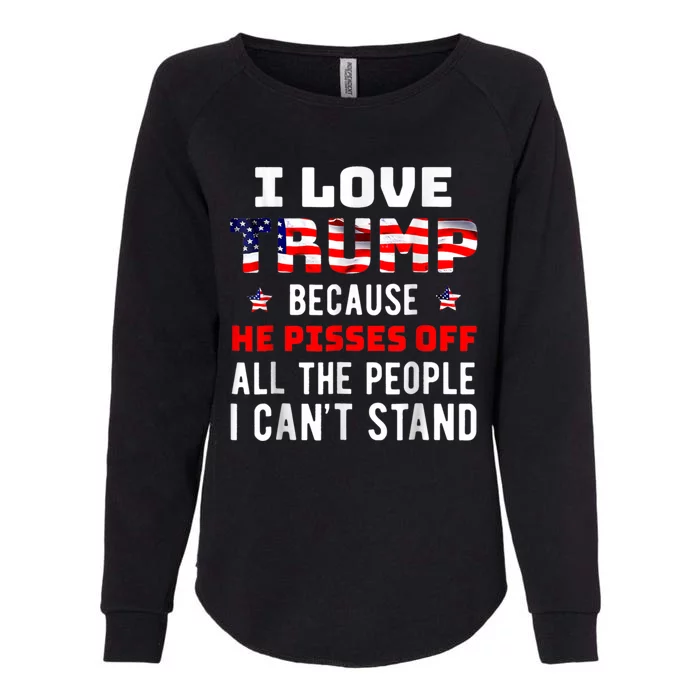 I Love Trump Because He Pisses Off The People I CanT Stand Womens California Wash Sweatshirt