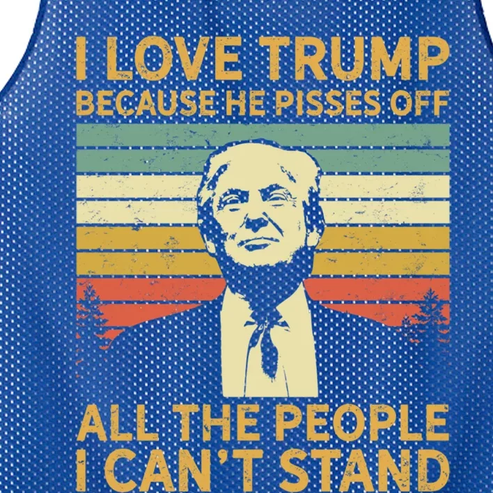 I Love Trump Because He Pissed Off The People I CanT Stand Cool Gift Mesh Reversible Basketball Jersey Tank