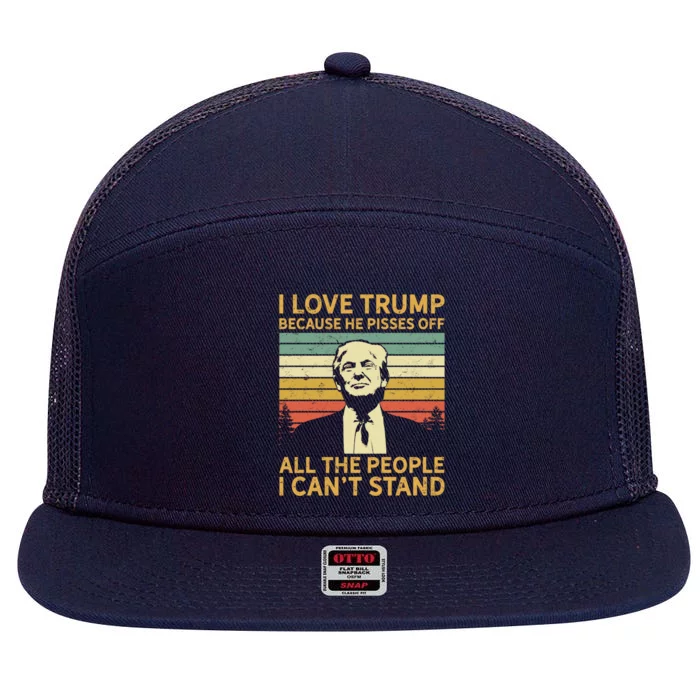 I Love Trump Because He Pissed Off The People I CanT Stand Cool Gift 7 Panel Mesh Trucker Snapback Hat