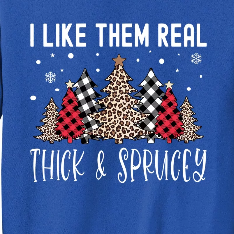 I Like Them Real Thick And Sprucey Funny Christmas Tree Xmas Gift Sweatshirt