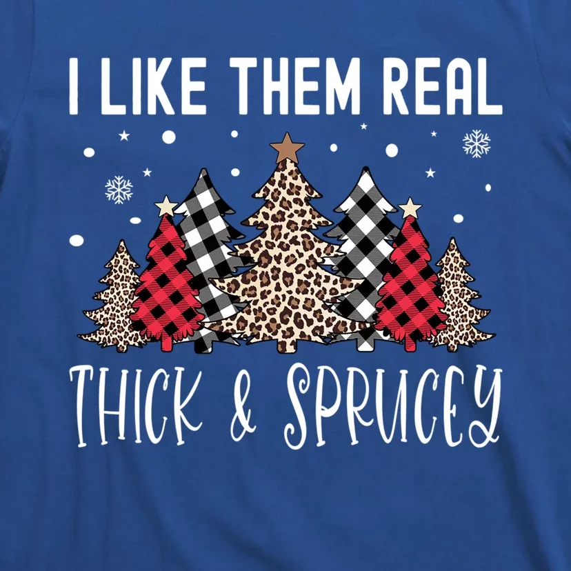 I Like Them Real Thick And Sprucey Funny Christmas Tree Xmas Gift T-Shirt