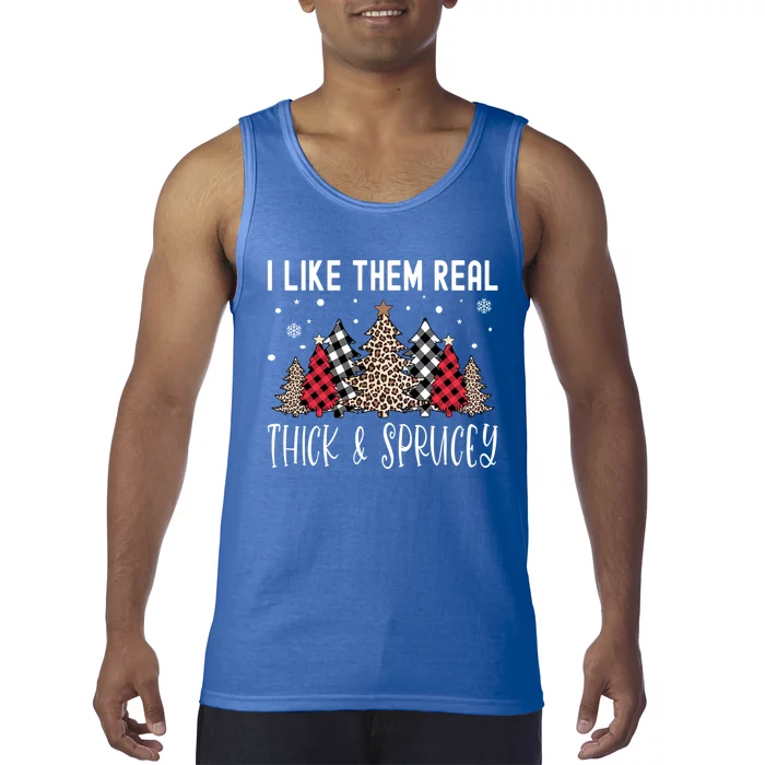 I Like Them Real Thick And Sprucey Funny Christmas Tree Xmas Gift Tank Top