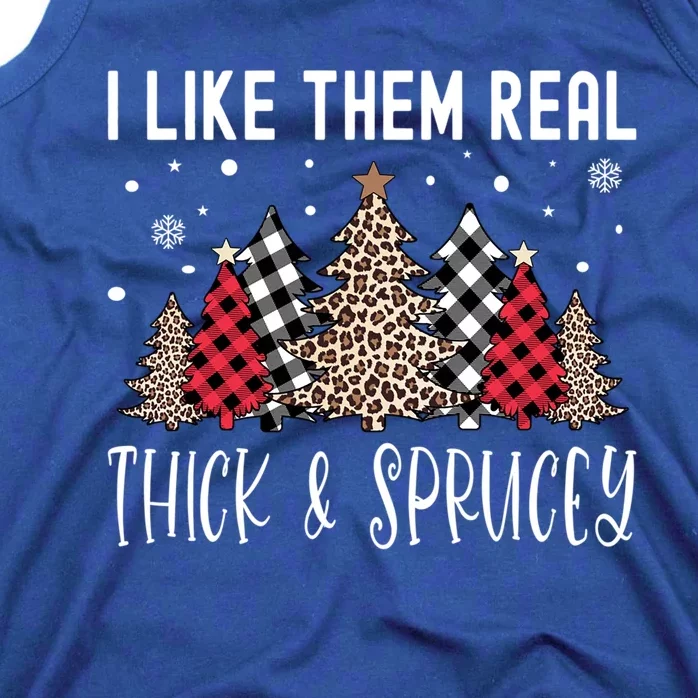 I Like Them Real Thick And Sprucey Funny Christmas Tree Xmas Gift Tank Top