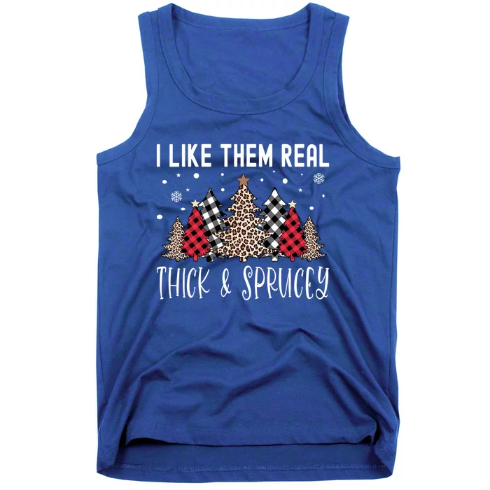 I Like Them Real Thick And Sprucey Funny Christmas Tree Xmas Gift Tank Top