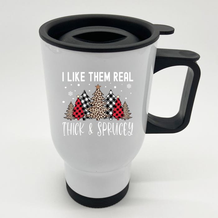 I Like Them Real Thick And Sprucey Funny Christmas Tree Xmas Gift Front & Back Stainless Steel Travel Mug