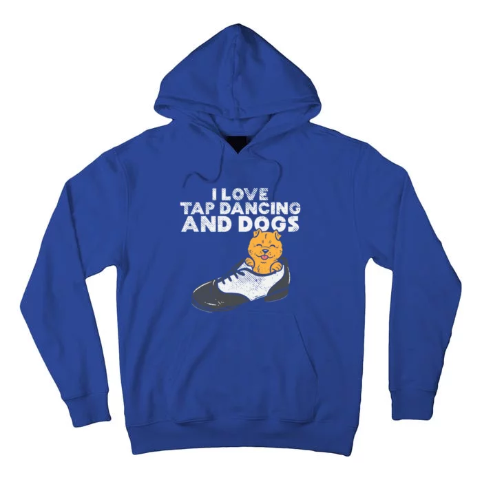 I Love Tap Dancing And Dogs Tap Dancer Funny Tap Dance Gift Tall Hoodie