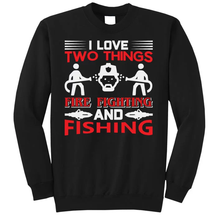 I Love Two Things Firefighting And Fishing Tall Sweatshirt