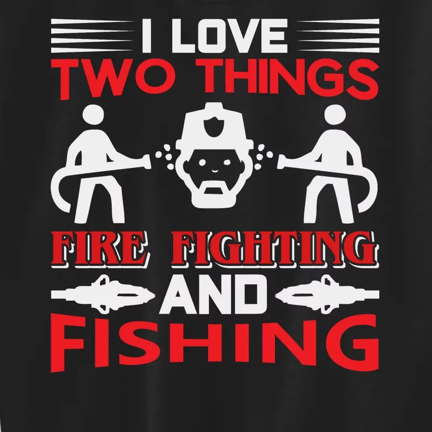 I Love Two Things Firefighting And Fishing Kids Sweatshirt