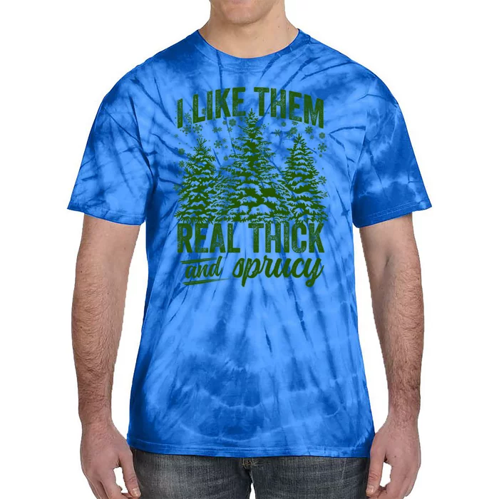 I Like Them Real Thick And Sprucey Funny Christmas Tree Gift Tie-Dye T-Shirt