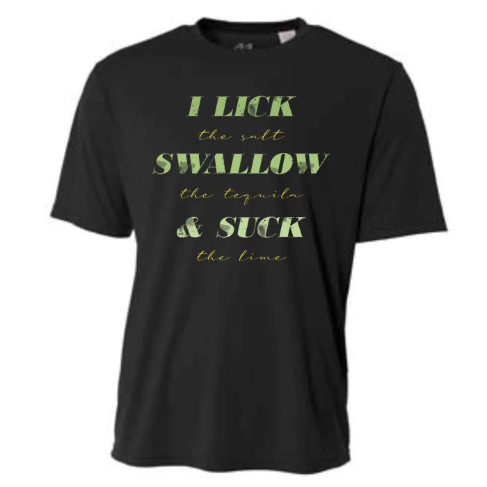 I Lick The Salt Swallow The Tequila And Suck The Lime Gift Cooling Performance Crew T-Shirt