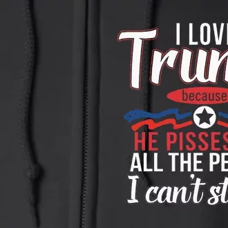 I Love Trump Because He Pisses Off The People I CanT Stand Full Zip Hoodie