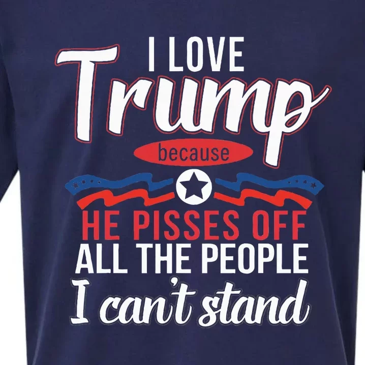 I Love Trump Because He Pisses Off The People I CanT Stand Sueded Cloud Jersey T-Shirt