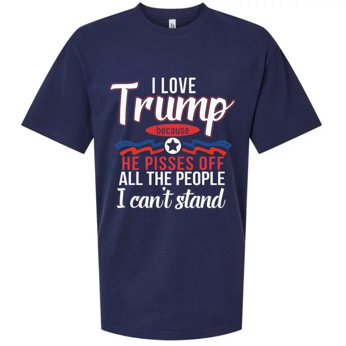 I Love Trump Because He Pisses Off The People I CanT Stand Sueded Cloud Jersey T-Shirt