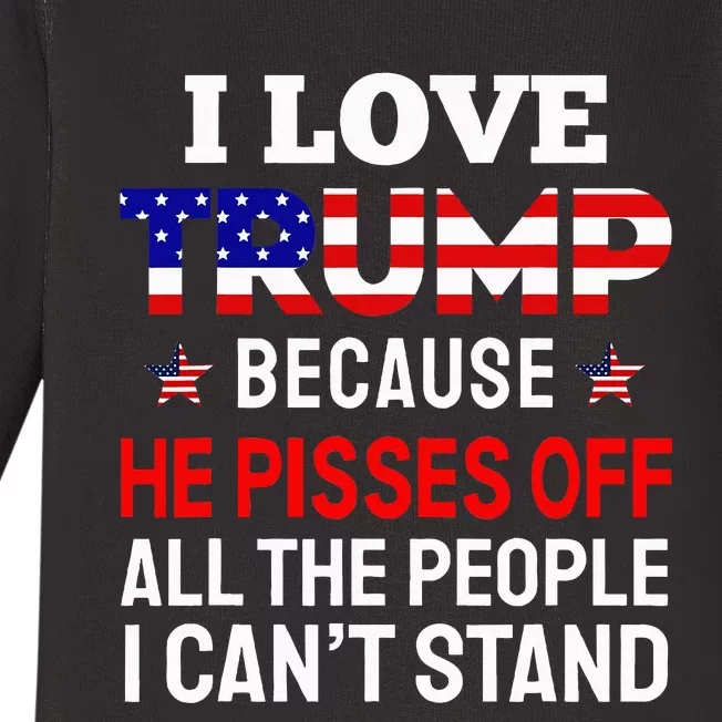 I Love Trump Because He Pisses Off The People I CanT Stand Baby Long Sleeve Bodysuit