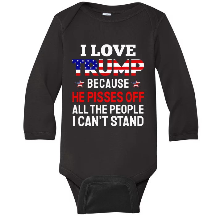 I Love Trump Because He Pisses Off The People I CanT Stand Baby Long Sleeve Bodysuit