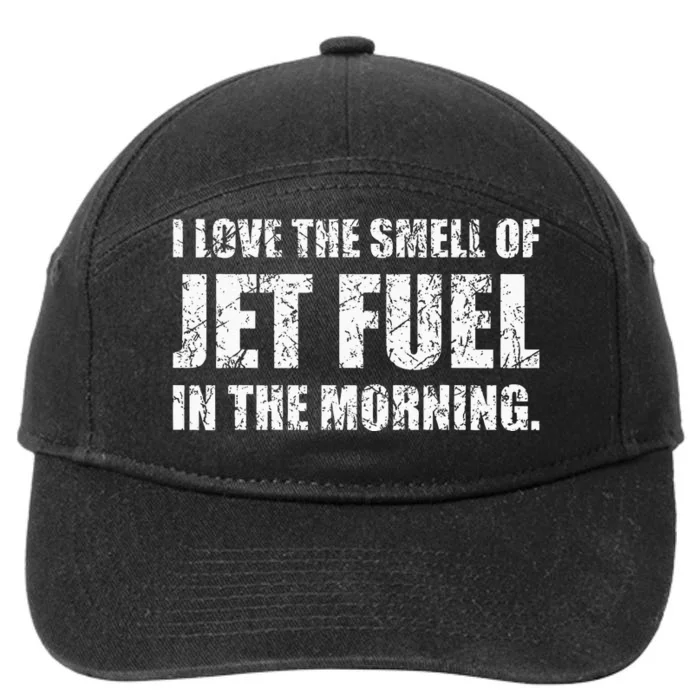 I Love The Smell Of Jet Fuel In The Morning Aviation Humor 7-Panel Snapback Hat