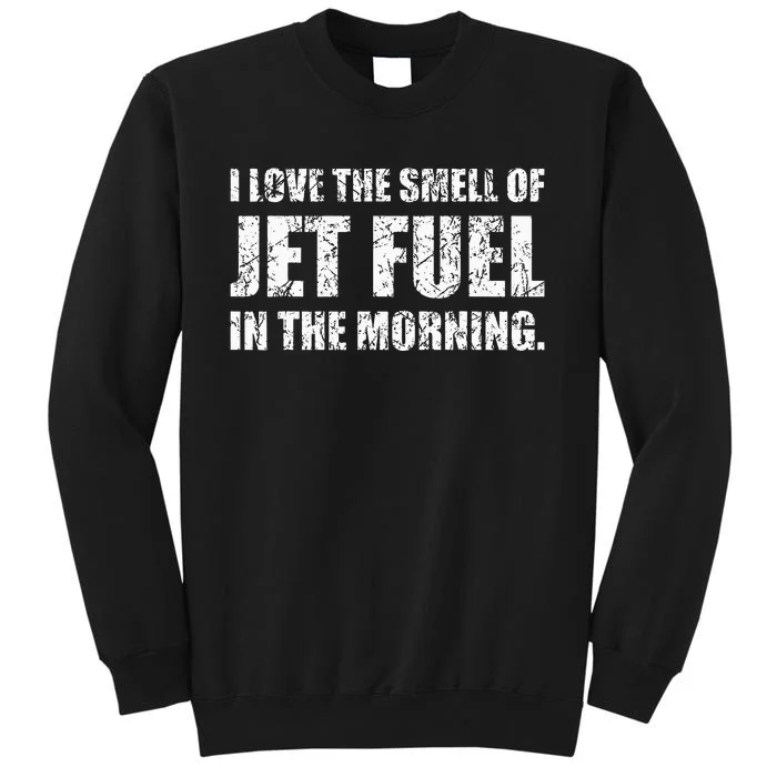 I Love The Smell Of Jet Fuel In The Morning Aviation Humor Tall Sweatshirt