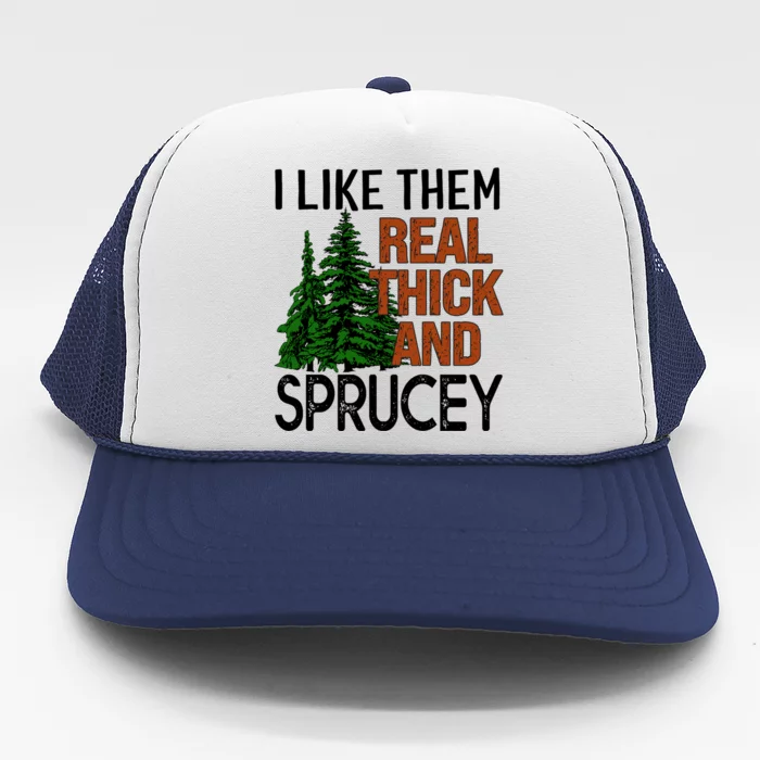 I Like Them Real Thick And Sprucey Funny Christmas Tree Xmas Great Gift Trucker Hat