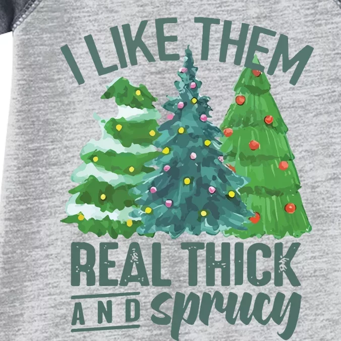 I Like Them Real Thick And Sprucy Infant Baby Jersey Bodysuit