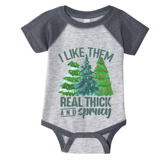 I Like Them Real Thick And Sprucy Infant Baby Jersey Bodysuit