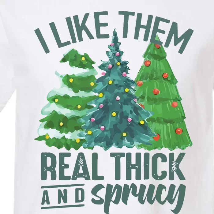 I Like Them Real Thick And Sprucy Garment-Dyed Heavyweight T-Shirt