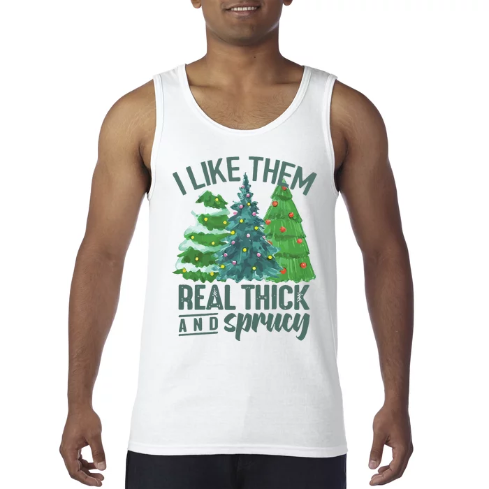 I Like Them Real Thick And Sprucy Tank Top