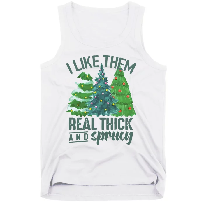 I Like Them Real Thick And Sprucy Tank Top