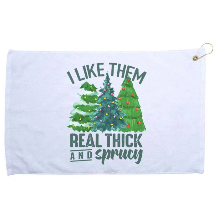 I Like Them Real Thick And Sprucy Grommeted Golf Towel