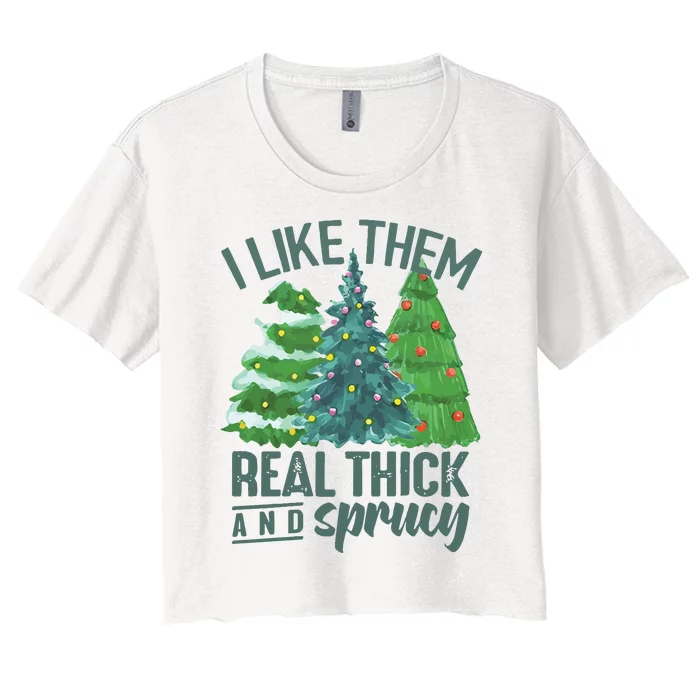 I Like Them Real Thick And Sprucy Women's Crop Top Tee