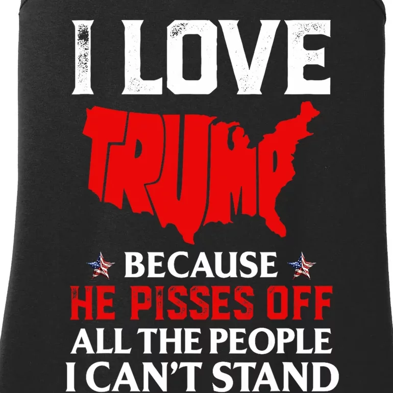 I Love Trump Because He Pisses Off The People Ladies Essential Tank