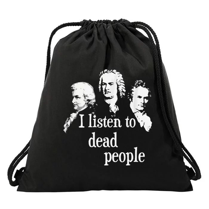 I Listen To Dead People Classical Music Composer Teacher Drawstring Bag